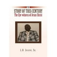 thumbnail image 1 of The Story of This Century: The Eye-Witness of Jesus Christ, (Paperback), 1 of 1