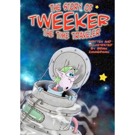 The Story of 'Tweeker the Time Traveler' Paperback 1456320629 9781456320621 Brian K Zimmerman