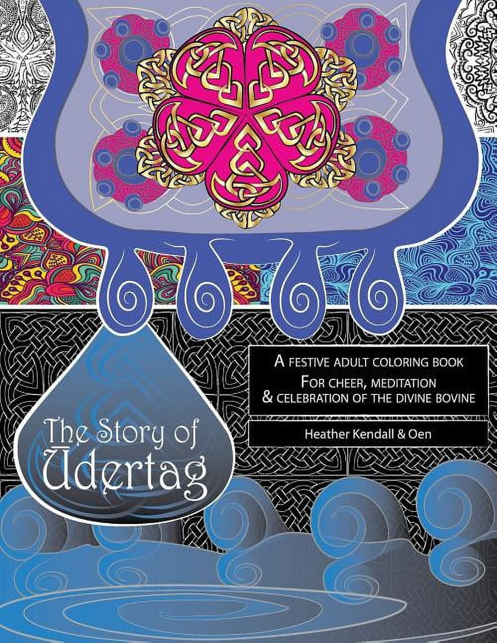 The Story of Udertag: An epic story and festive adult coloring book for cheer, meditation   celebration of the divine bovine!  Paperback  1513608355 9781513608358 Heather Kendall, Oen