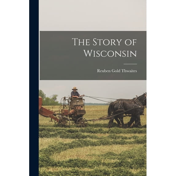 The Story of Wisconsin, (Paperback)