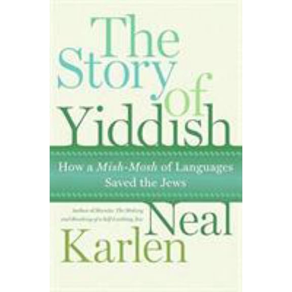 Pre-Owned The Story of Yiddish: How a Mish-Mosh of Languages Saved the Jews (Hardcover) 006083711X 9780060837112