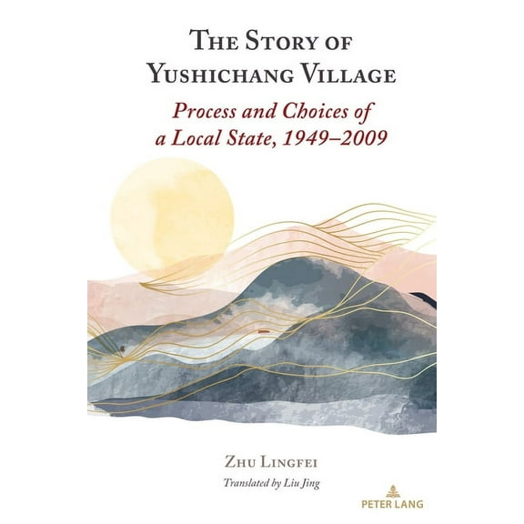 The Story of Yushichang Village: Process and Choices of a Local State, 1949-2009, (Hardcover)