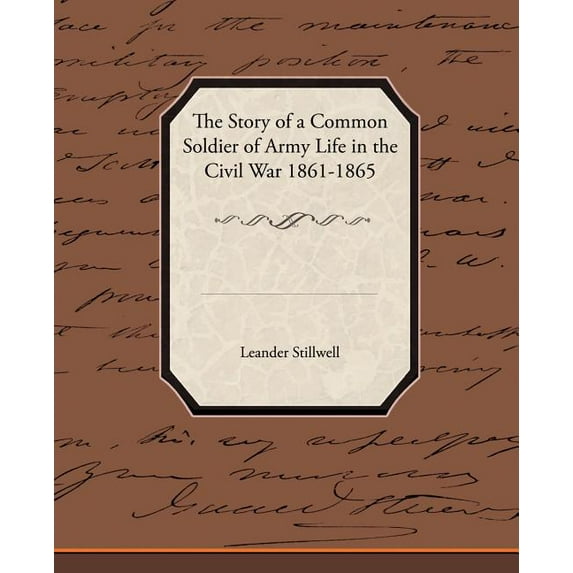 The Story of a Common Soldier of Army Life in the Civil War 1861-1865 (Paperback)