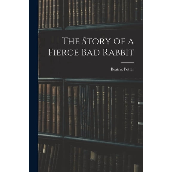 The Story of a Fierce bad Rabbit, (Paperback)
