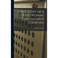 thumbnail image 1 of The Story of a Good Woman, Jane Lathrop Stanford (Hardcover), 1 of 1