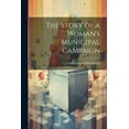 thumbnail image 1 of The Story of a Woman's Municipal Campaign, (Paperback), 1 of 1