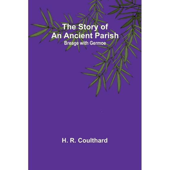 The Story of an Ancient Parish: Breage with Germoe, (Paperback)