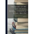 thumbnail image 1 of The Story of my Life During Seventy Eventful Years, 1841-1911 (Paperback), 1 of 1