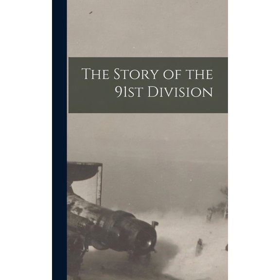 The Story of the 91st Division, (Hardcover)