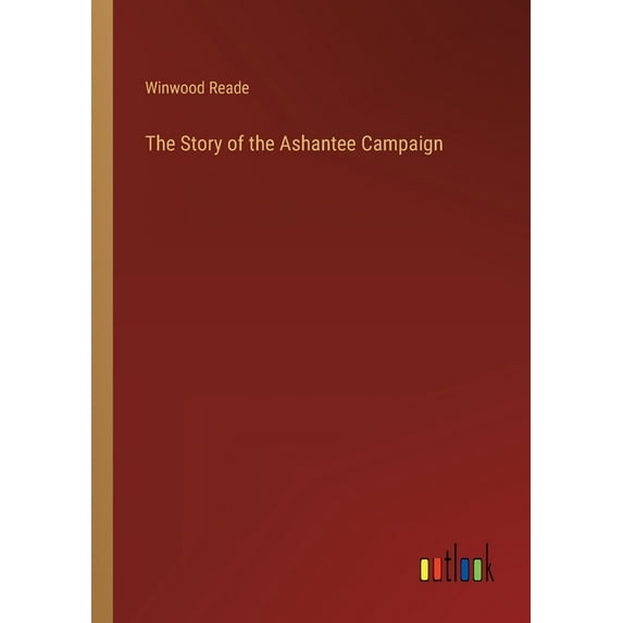 The Story of the Ashantee Campaign (Paperback)