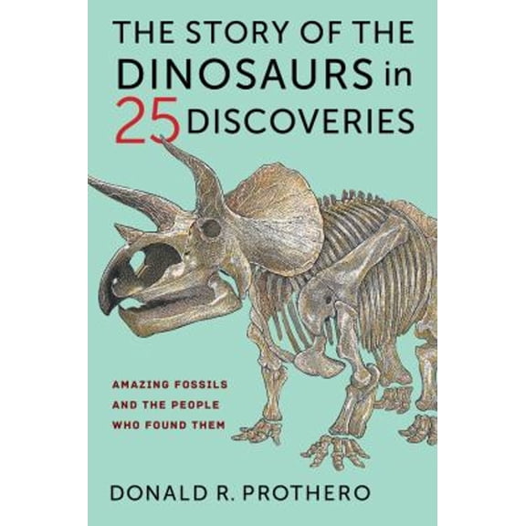 Pre-Owned The Story of the Dinosaurs in 25 Discoveries: Amazing Fossils and the People Who Found Them (Hardcover) 0231186029 9780231186025