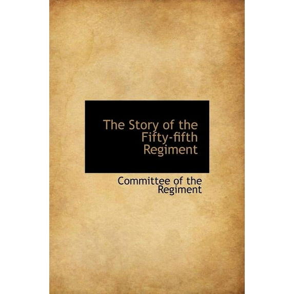 The Story of the Fifty-Fifth Regiment (Hardcover)