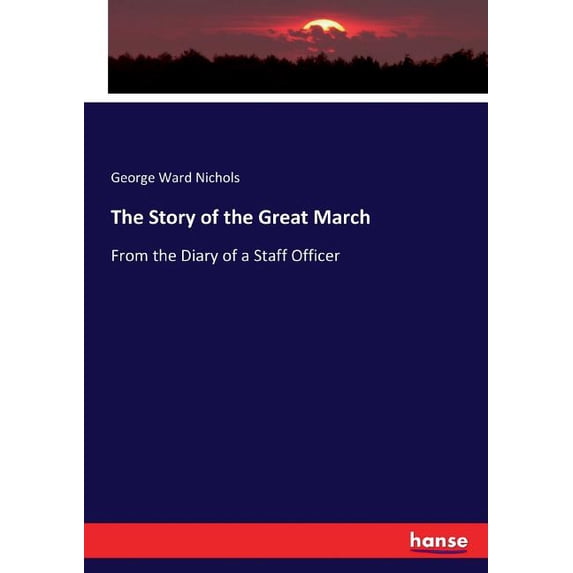 The Story of the Great March: From the Diary of a Staff Officer, (Paperback)