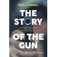 thumbnail image 1 of The Story of the Gun: History, Science, and Impact on Society, (Paperback), 1 of 1