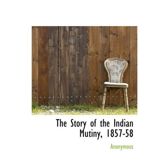 The Story of the Indian Mutiny, 1857-58 (Hardcover)