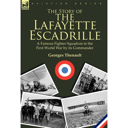 The Story of the Lafayette Escadrille: a Famous Fighter Squadron in the First World War by its Commander, (Hardcover)