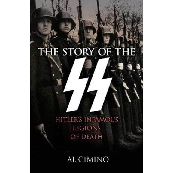 Pre-Owned The Story of the SS: Hitler's Infamous Legions of Death (Paperback) by Al Cimino