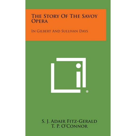 The Story of the Savoy Opera : In Gilbert and Sullivan Days (Hardcover)