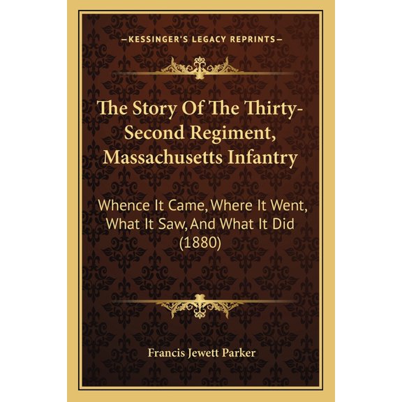 The Story of the Thirty-Second Regiment, Massachusetts Infantry : Whence It Came, Where It Went, What It Saw, and What It Did (1880)