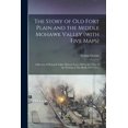 thumbnail image 1 of The Story of old Fort Plain and the Middle Mohawk Valley (with Five Maps); a Review of Mohawk Valley History From 1609 to the Time of the Writing of This Book (1912-1914) (Paperback), 1 of 1