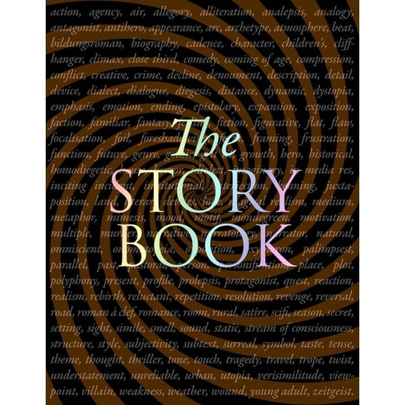 The Storybook: Plot, Character, Setting, Genre, Narrative, & Devices: The Ultimate Writer's Toolkit, (Hardcover)