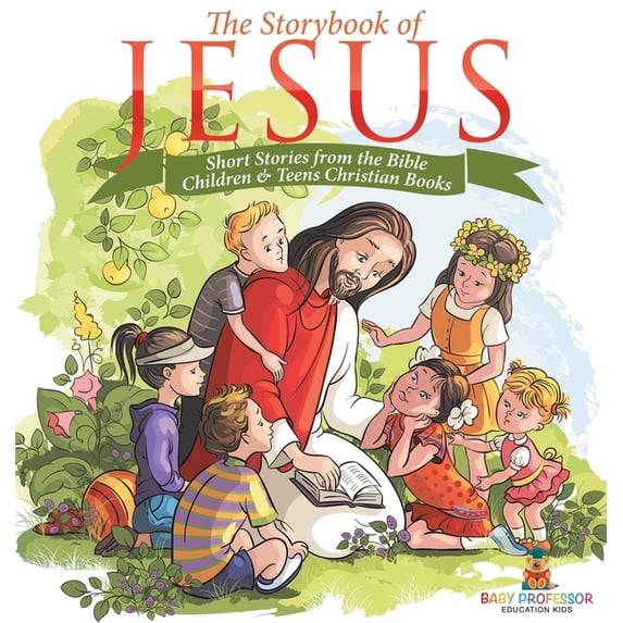 The Storybook of Jesus - Short Stories from the Bible Children & Teens Christian Books, (Hardcover)