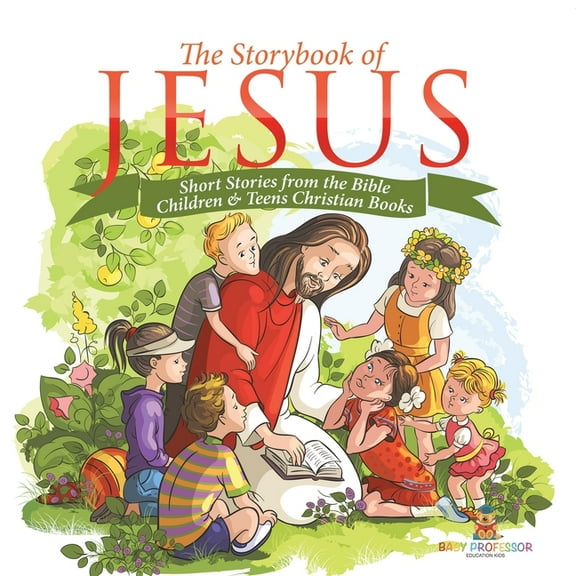 The Storybook of Jesus - Short Stories from the Bible Children & Teens Christian Books, (Paperback)