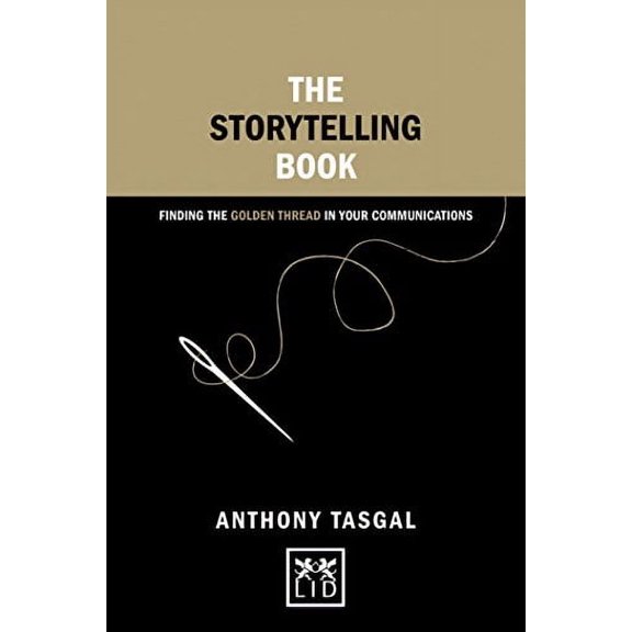 Pre-Owned The Storytelling Book: Finding the Golden Thread in Your Presentations (Hardcover) 1910649082 9781910649084