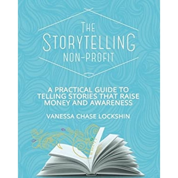 Pre-Owned The Storytelling Non-Profit: A practical guide to telling stories that raise money and awareness (Paperback) 0995089302 9780995089303