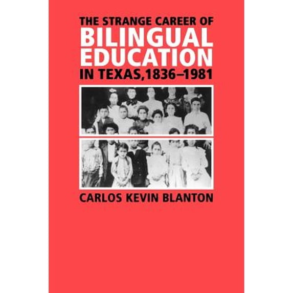 Pre-Owned The Strange Career of Bilingual Education in Texas, 1836-1981 (Paperback) 1585446025 9781585446025