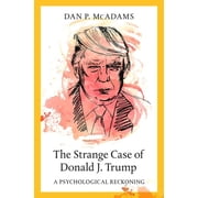 The Strange Case of Donald J. Trump A Psychological Reckoning, Hardcover