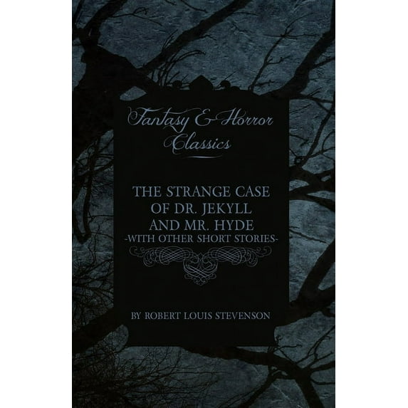 The Strange Case of Dr. Jekyll and Mr. Hyde & Five Other Terrifying Short Stories, (Paperback)