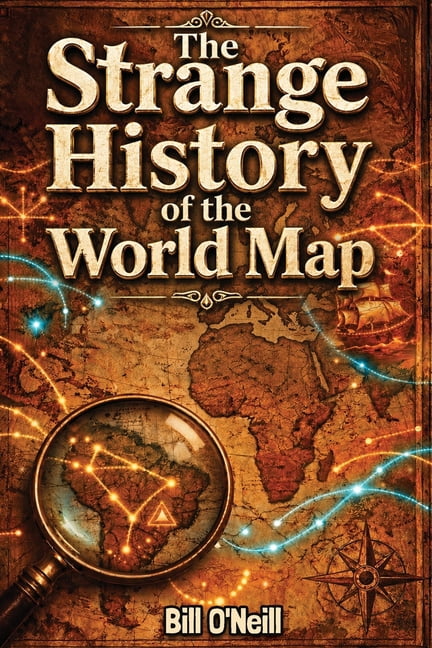 The Strange History of the World Map: Uncovering the Fascinating Stories Behind Our World's Borders and Other Curious Ge, (Paperback)