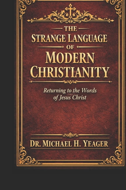 The Strange Language of Modern Christianity: Returning To The Words of Jesus Christ, (Paperback)