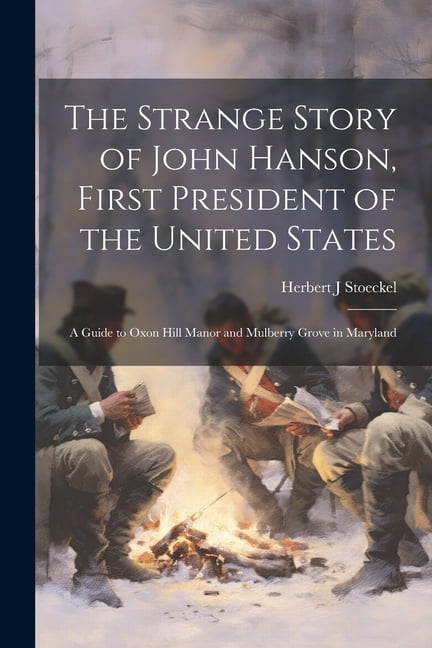 The Strange Story of John Hanson, First President of the United States ...