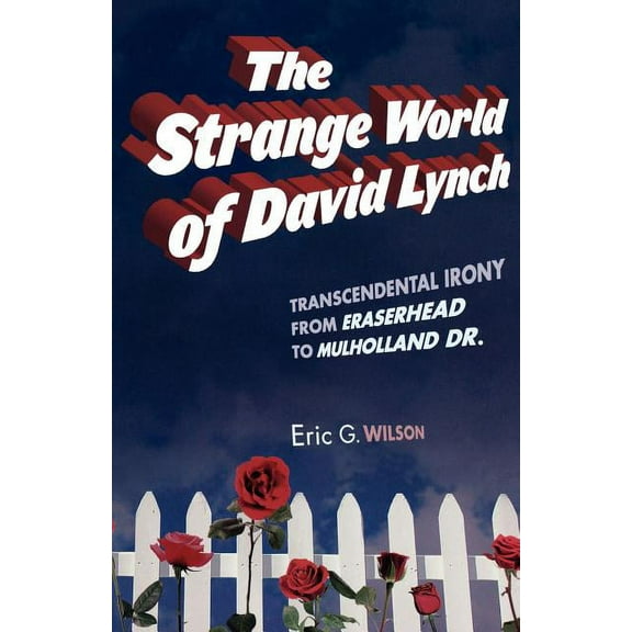 The Strange World of David Lynch: Transcendental Irony from Eraserhead to Mulholland Dr., (Paperback)