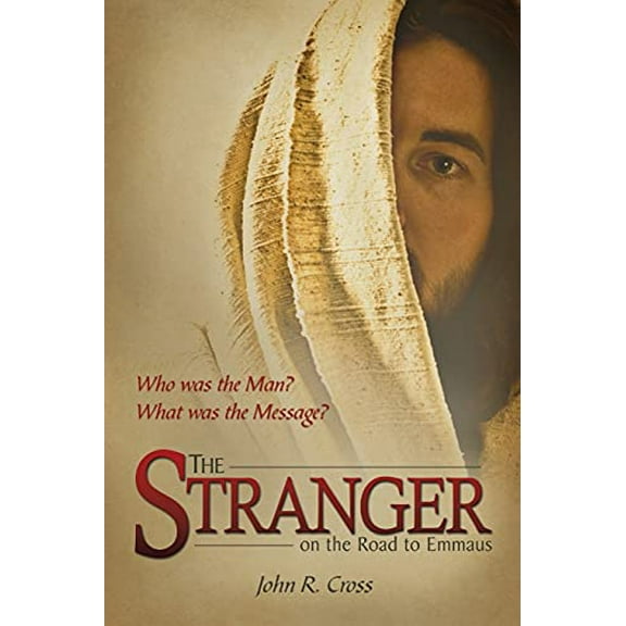 Pre-Owned The Stranger on the Road to Emmaus: Who was the Man? What was the Message? (Paperback) by Dr. John R Cross