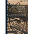 thumbnail image 1 of The Stranger's Guide to Edinburgh: Containing a History and Description of the City With a Particular Account of Its Civ, (Paperback), 1 of 1