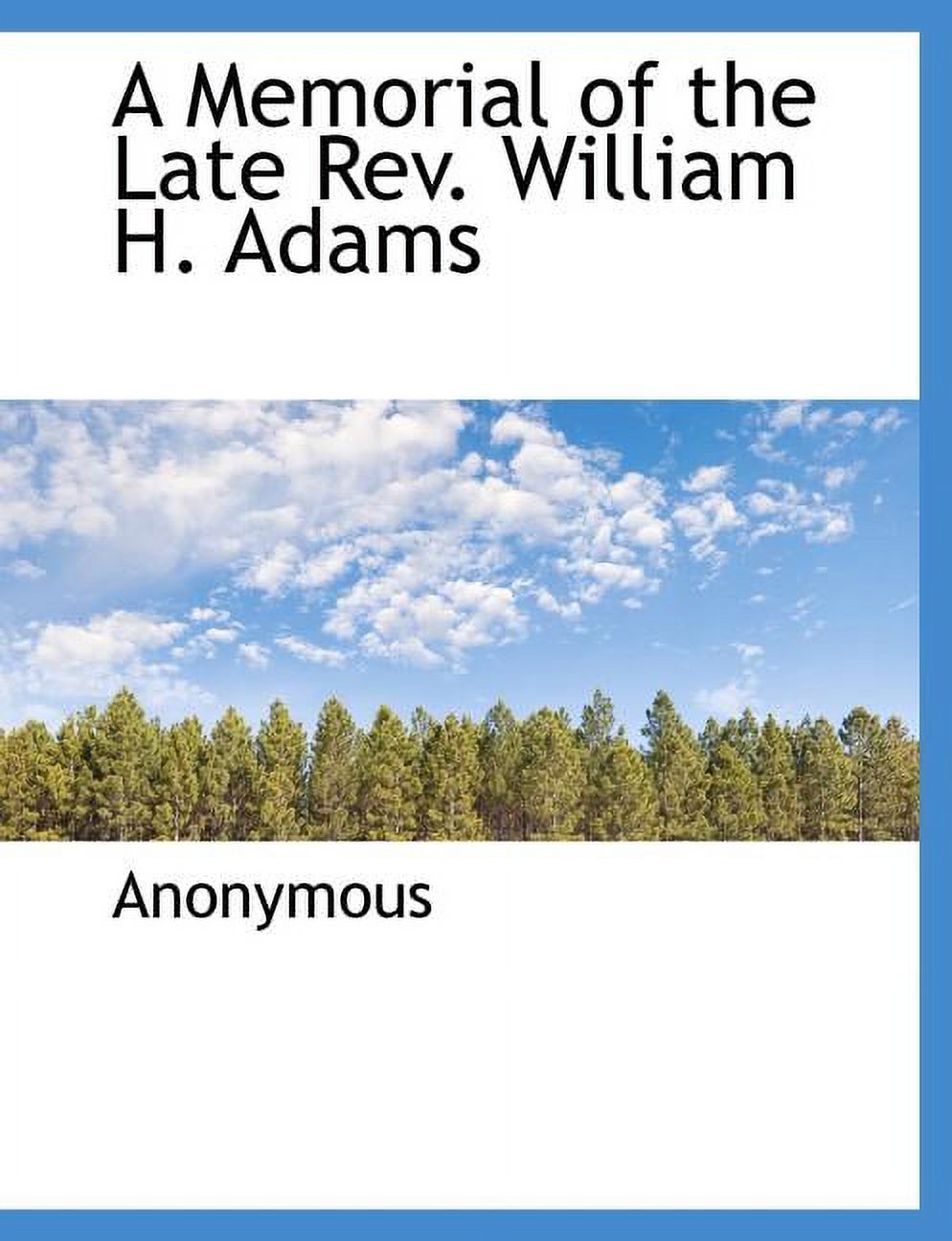 A Memorial of the Late REV. William H. Adams (Paperback)