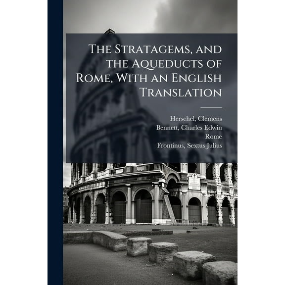 The Stratagems, and the Aqueducts of Rome, With an English Translation, (Paperback)