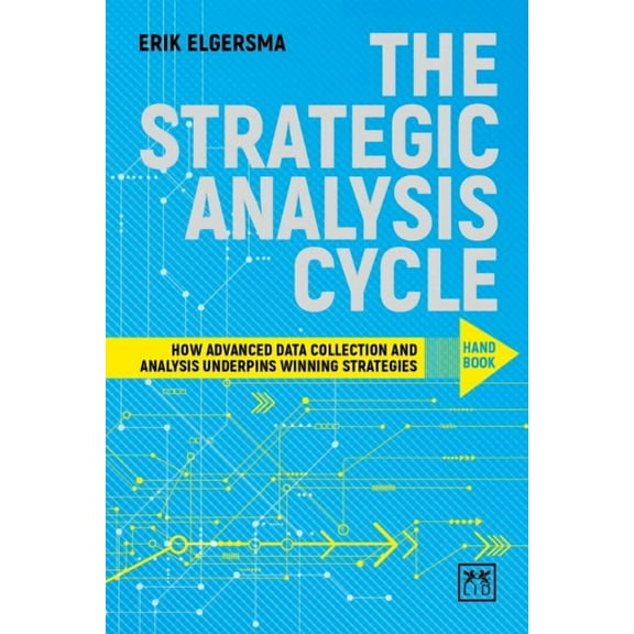 The Strategic Analysis Cycle Hand Book : How Advanced Data Collection and Analysis Underpins Winning Strategies (Paperback)