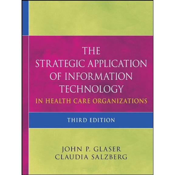 Pre-Owned The Strategic Application of Information Technology in Health Care Organizations (Hardcover) 0470639415 9780470639412
