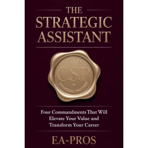 The Strategic Assistant: Four Commandments that will Elevate Your Value and Transform Your Career, (Paperback)