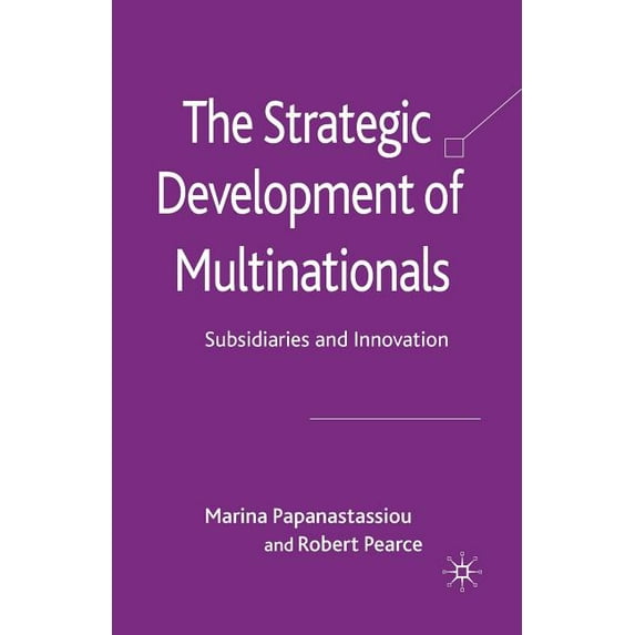 The Strategic Development of Multinationals: Subsidiaries and Innovation, (Paperback)
