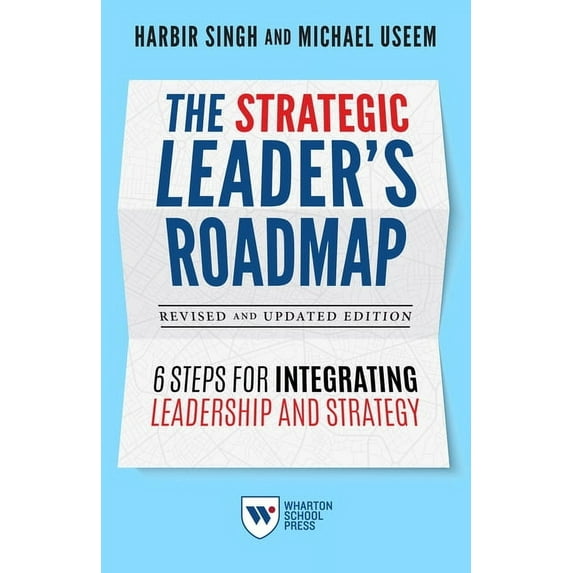 The Strategic Leader's Roadmap, Revised and Updated Edition: 6 Steps for Integrating Leadership and Strategy, (Paperback)