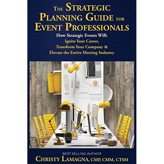 Pre-Owned The Strategic Planning Guide for Event Professionals: How Strategic Events Will: Ignite Your Career, Transform Your Company & Elevate the Entire Meeting Industry Paperback