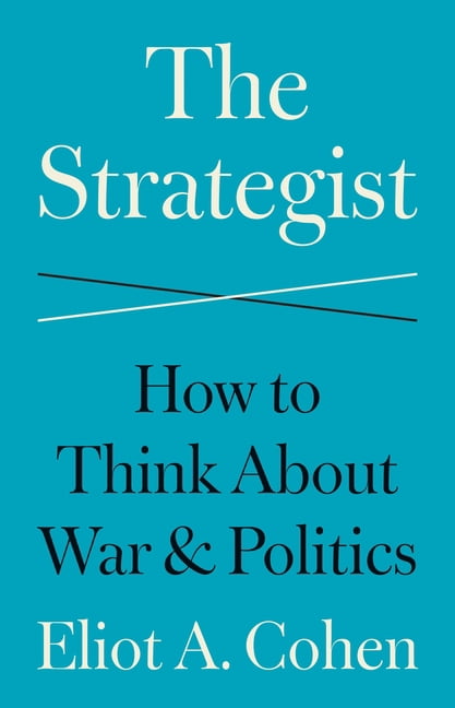 The Strategist: How to Think about War and Politics, (Hardcover)