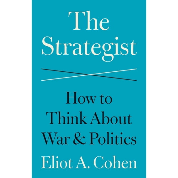 The Strategist: How to Think about War and Politics, (Hardcover)