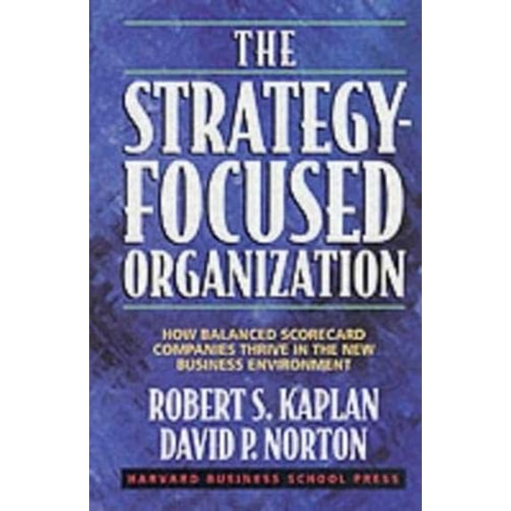 Pre-Owned The Strategy-Focused Organization: How Balanced Scorecard Companies Thrive by Kaplan, Robert S., Norton, David P. Hardcover, Business & Investing, English