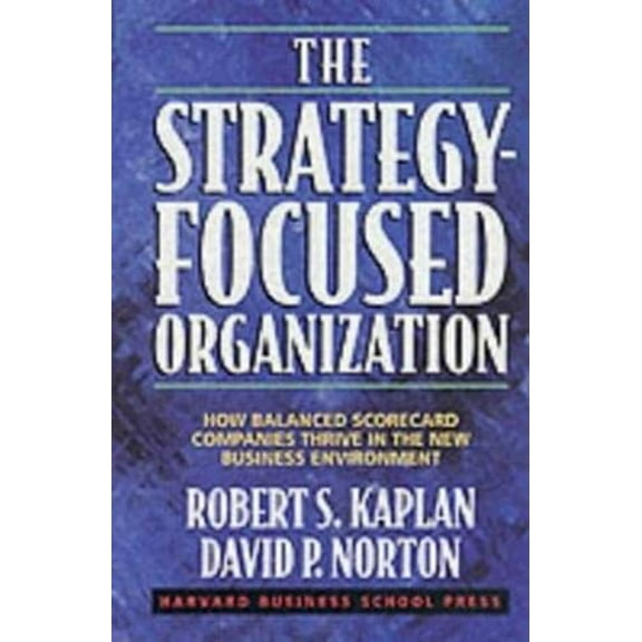 Pre-Owned The Strategy-Focused Organization: How Balanced Scorecard Companies Thrive in the New Business Environment (Hardcover) 1578512506